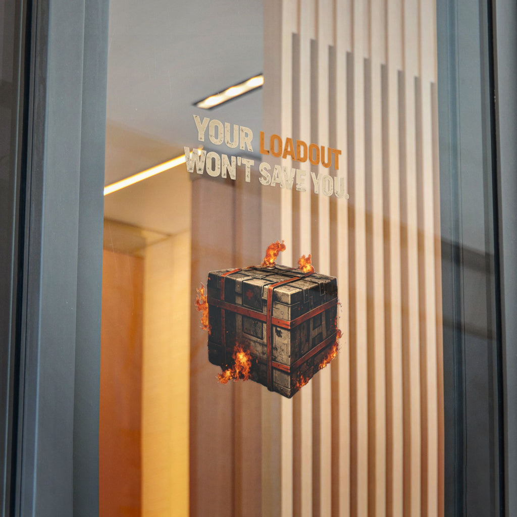 Die-Cut Sticker — “Your Loadout Won’t Save You” Flaming Loot Crate Gaming Sticker