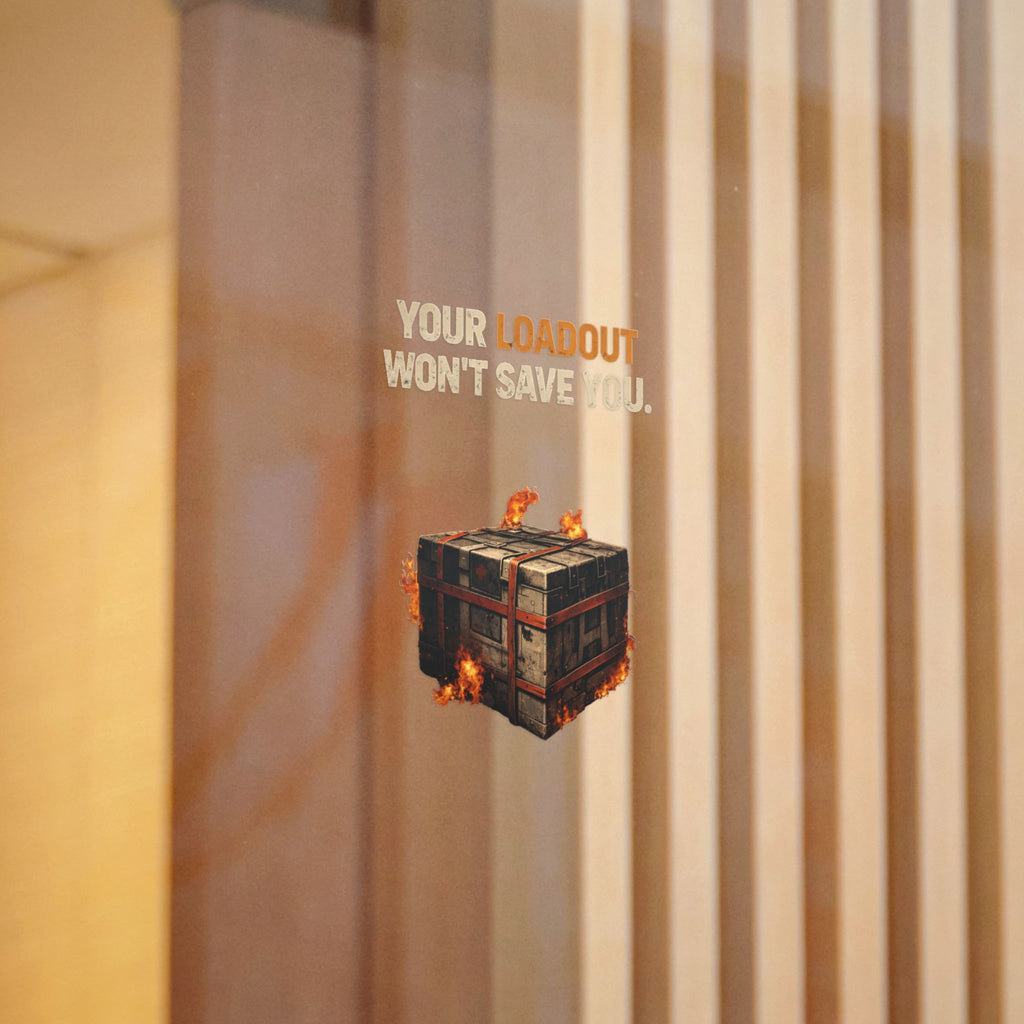 Die-Cut Sticker — “Your Loadout Won’t Save You” Flaming Loot Crate Gaming Sticker