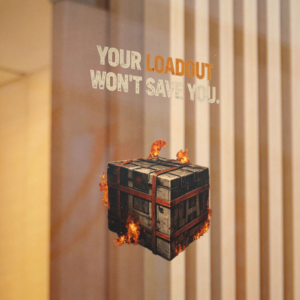 Die-Cut Sticker — “Your Loadout Won’t Save You” Flaming Loot Crate Gaming Sticker