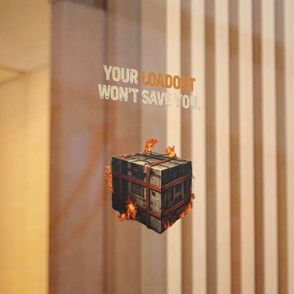 Die-Cut Sticker — “Your Loadout Won’t Save You” Flaming Loot Crate Gaming Sticker