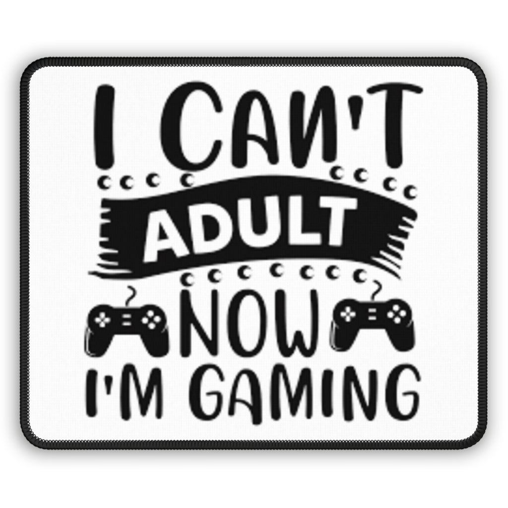 Gaming Mouse Pad — "I Can't Adult, Now I'm Gaming" Funny Gamer Desk Mat