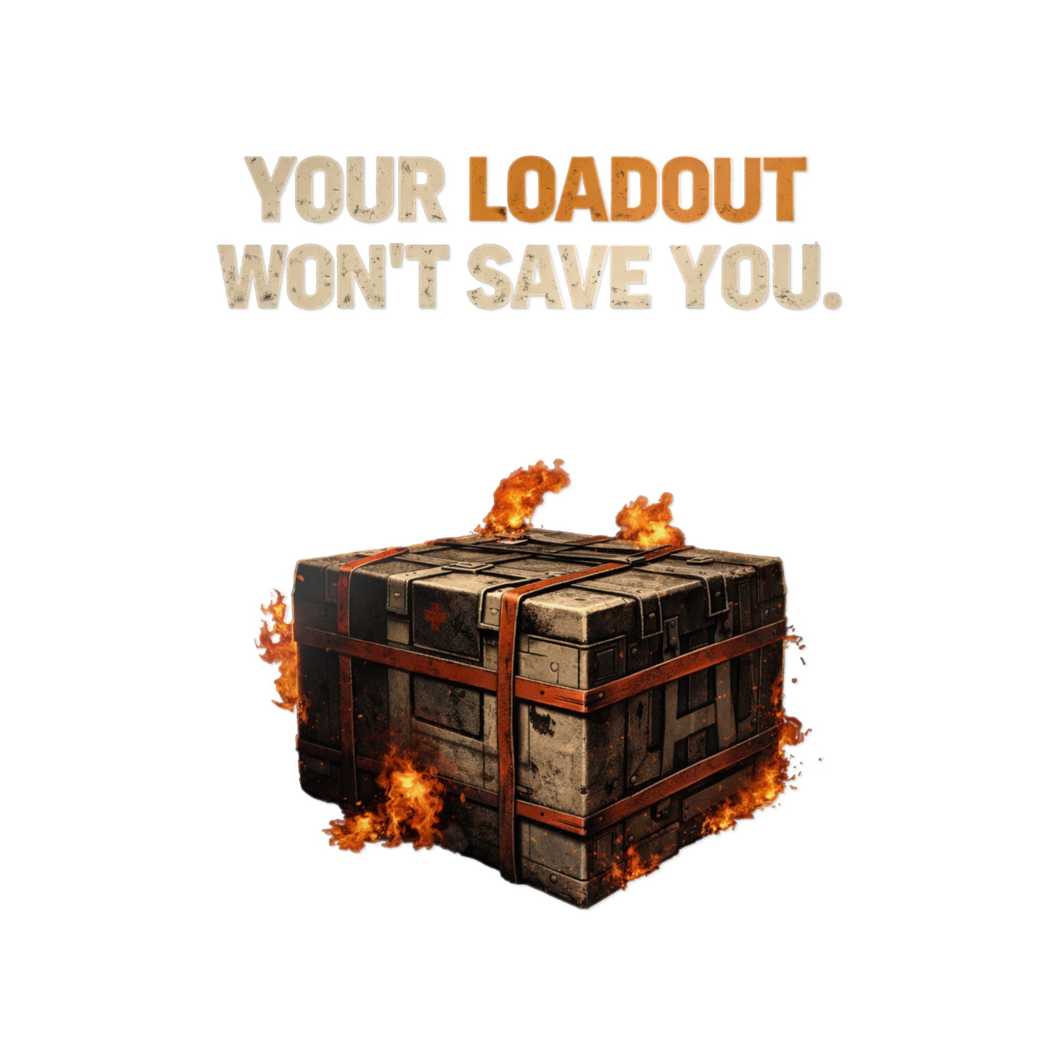 Die-Cut Sticker — “Your Loadout Won’t Save You” Flaming Loot Crate Gaming Sticker