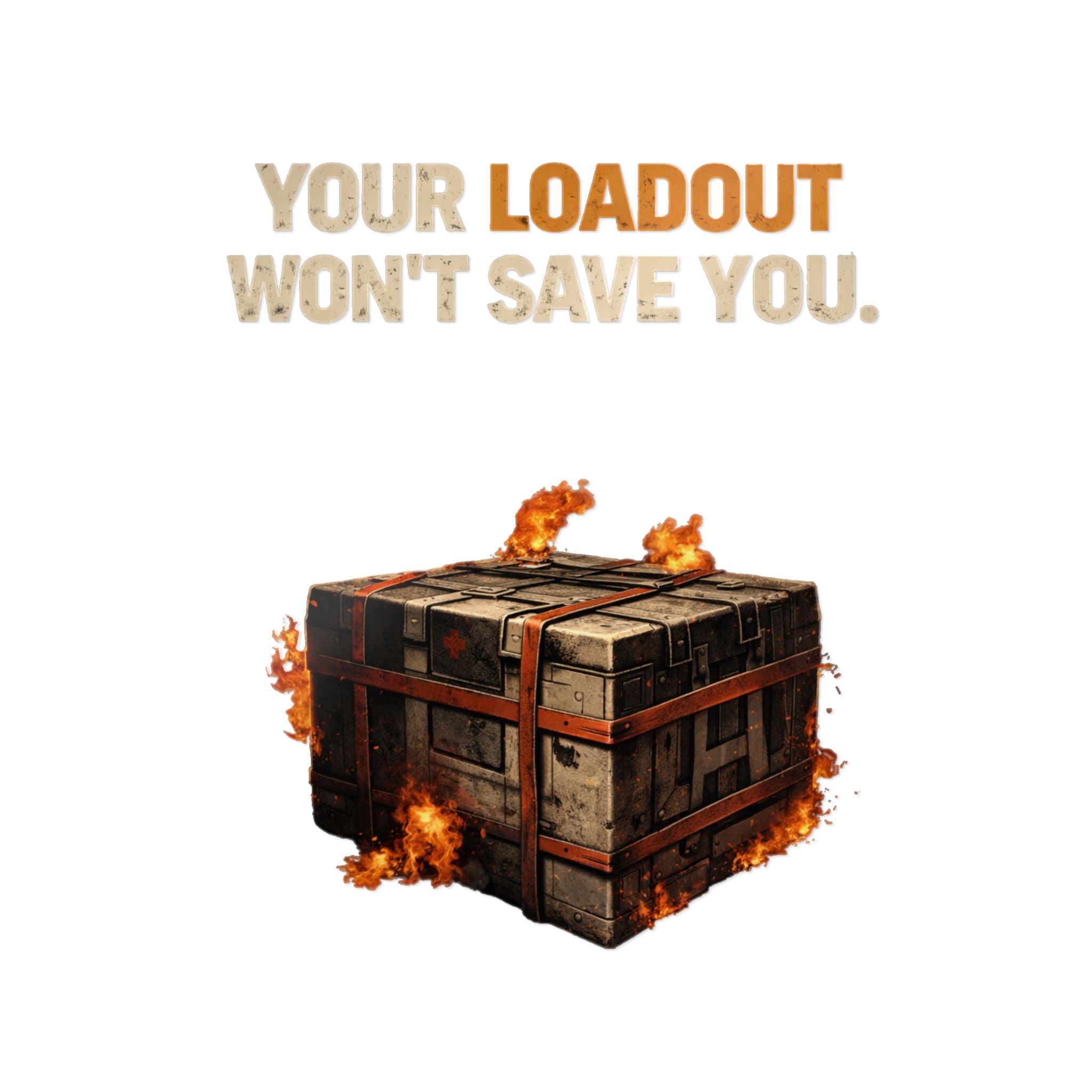 Die-Cut Sticker — “Your Loadout Won’t Save You” Flaming Loot Crate Gaming Sticker