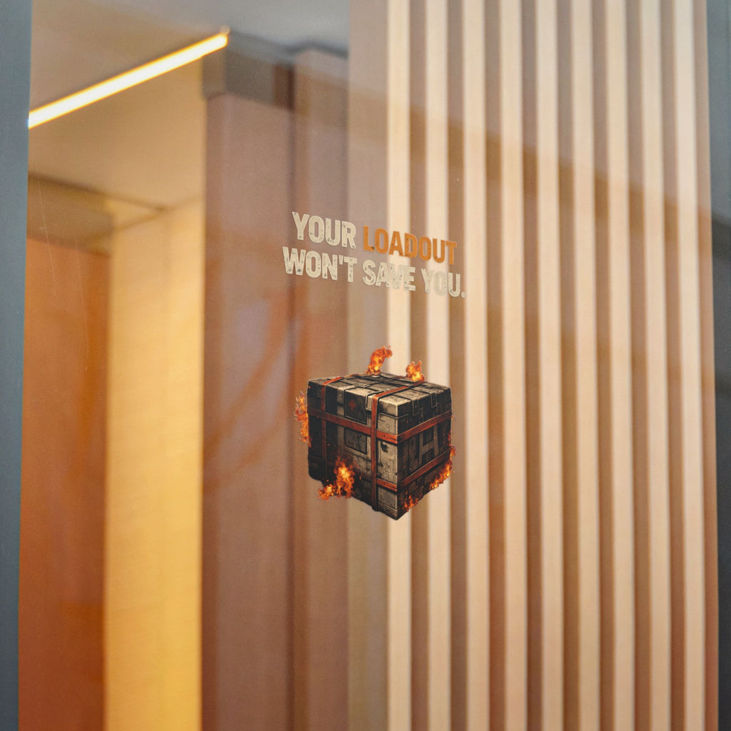 Die-Cut Sticker — “Your Loadout Won’t Save You” Flaming Loot Crate Gaming Sticker