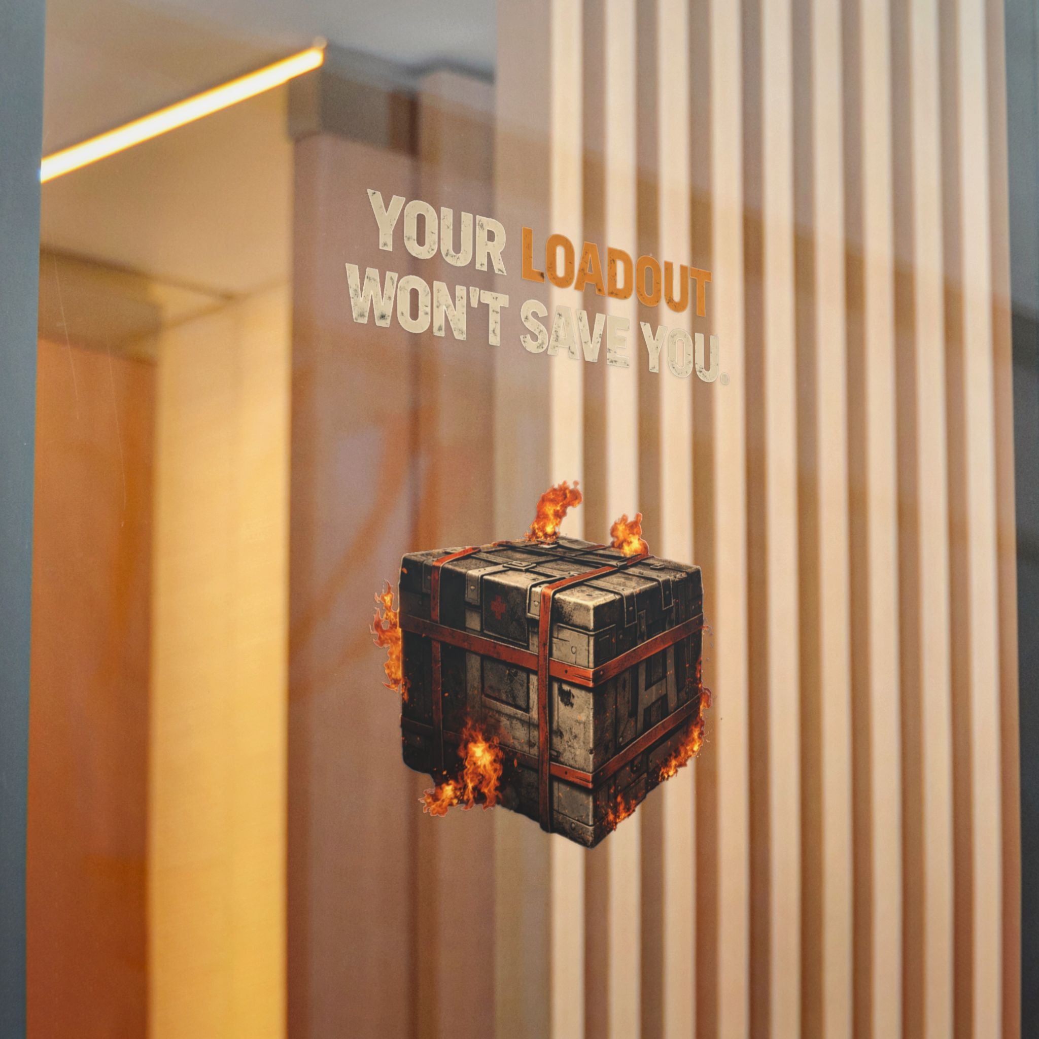 Die-Cut Sticker — “Your Loadout Won’t Save You” Flaming Loot Crate Gaming Sticker