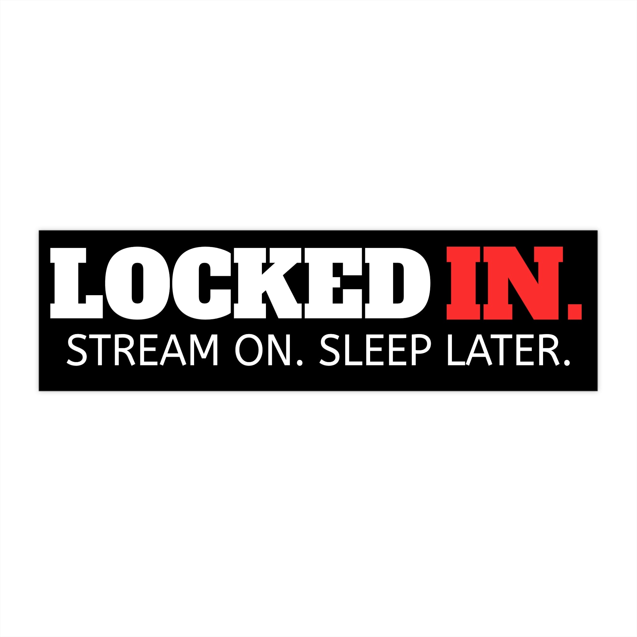 Locked In Bumper Sticker — "STREAM ON. SLEEP LATER."