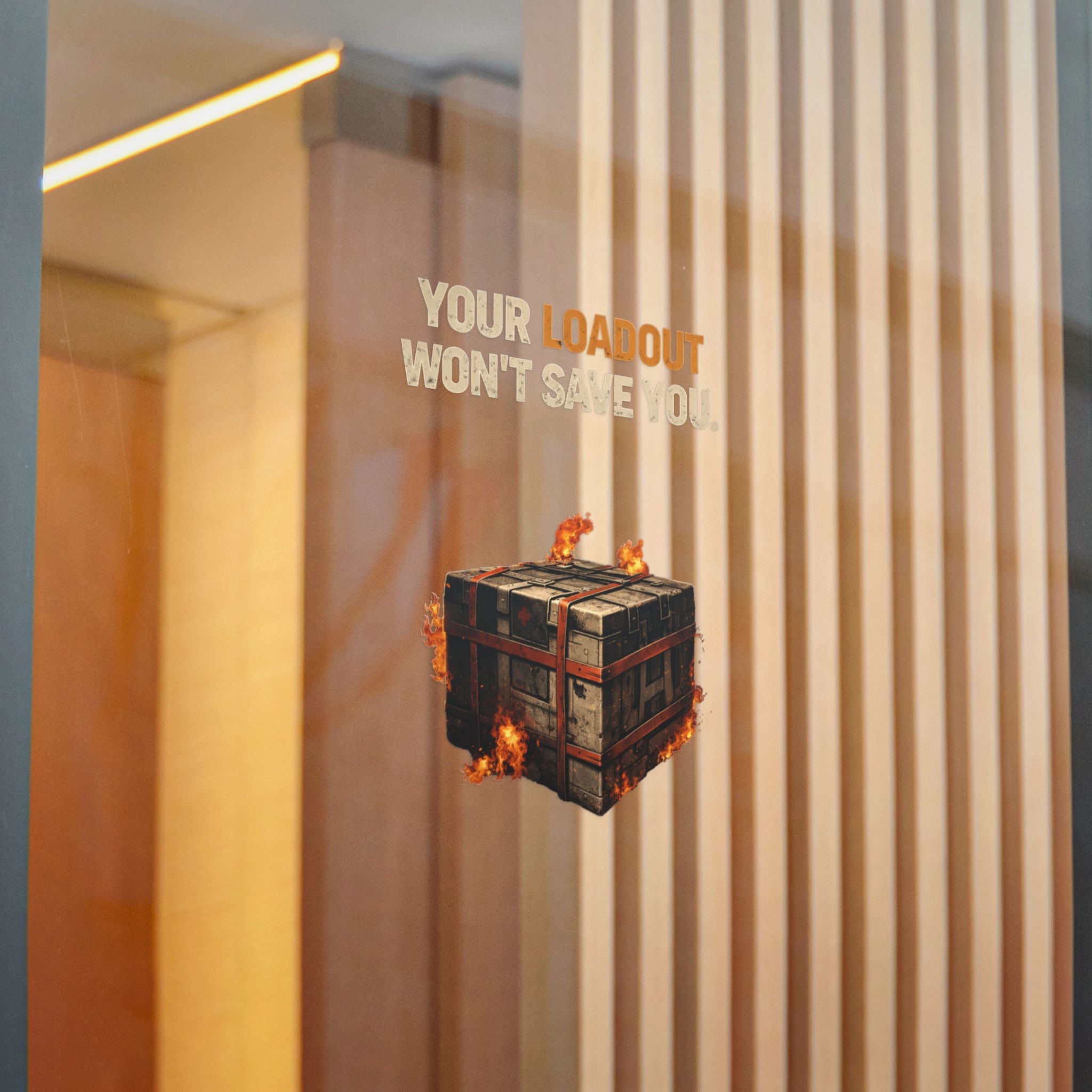Die-Cut Sticker — “Your Loadout Won’t Save You” Flaming Loot Crate Gaming Sticker