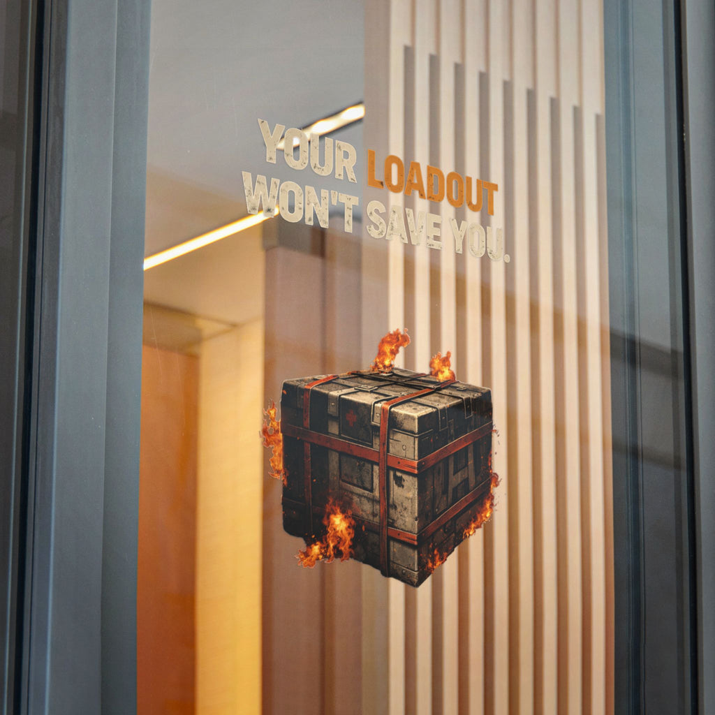 Die-Cut Sticker — “Your Loadout Won’t Save You” Flaming Loot Crate Gaming Sticker